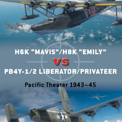 H6K “Mavis”/H8K “Emily” vs PB4Y-1/2 Liberator/Privateer: Pacific Theater 1943–45