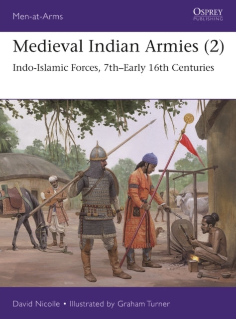 Medieval Indian Armies (2): Indo-Islamic Forces, 7th–Early 16th Centuries