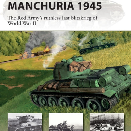 Soviet Tanks in Manchuria 1945: The Red Army's ruthless last blitzkrieg of World War II