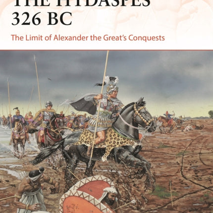 The Hydaspes 326 BC: The Limit of Alexander the Great’s Conquests