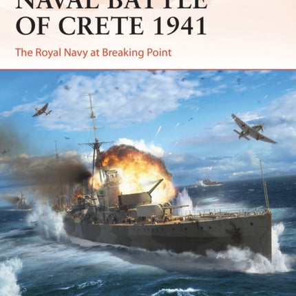 Naval Battle of Crete 1941: The Royal Navy at Breaking Point