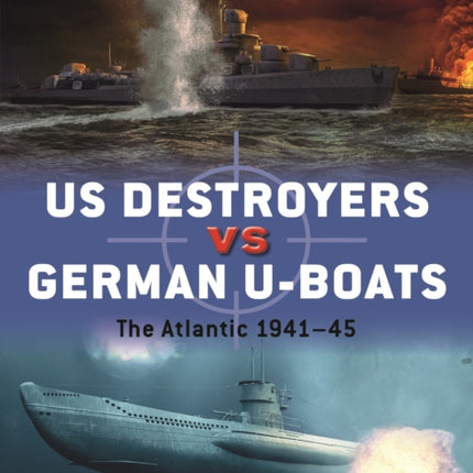 US Destroyers vs German U-Boats: The Atlantic 1941–45