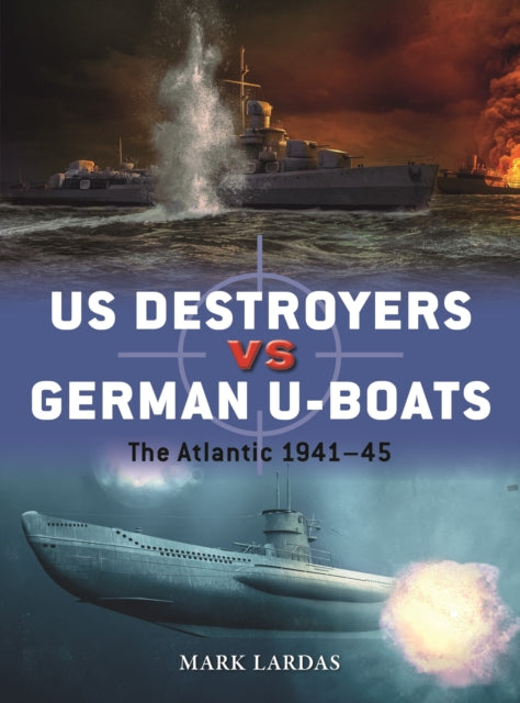 US Destroyers vs German U-Boats: The Atlantic 1941–45