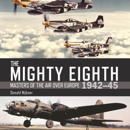 The Mighty Eighth: Masters of the Air over Europe 1942–45