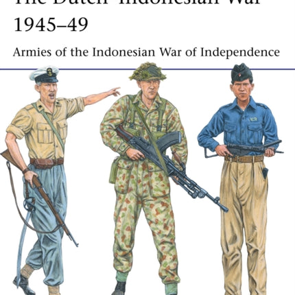 The Dutch–Indonesian War 1945–49: Armies of the Indonesian War of Independence