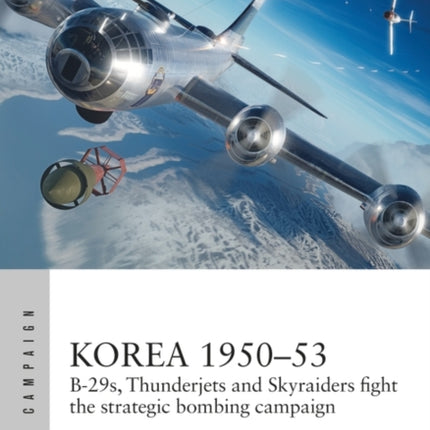 Korea 1950–53: B-29s, Thunderjets and Skyraiders fight the strategic bombing campaign