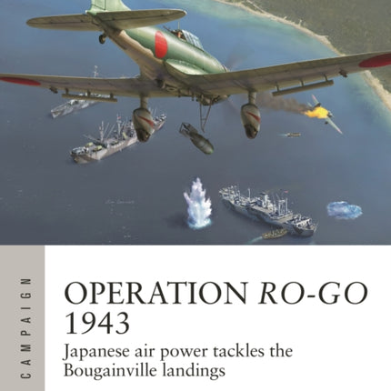 Operation Ro-Go 1943: Japanese air power tackles the Bougainville landings