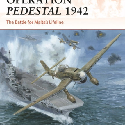 Operation Pedestal 1942: The Battle for Malta’s Lifeline