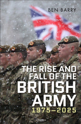 The Rise and Fall of the British Army 19752025