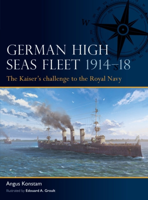 German High Seas Fleet 1914–18: The Kaiser’s challenge to the Royal Navy