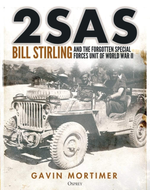 2SAS: Bill Stirling and the forgotten special forces unit of World War II