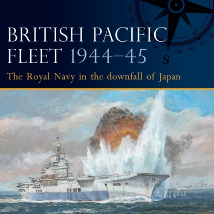 British Pacific Fleet 1944–45: The Royal Navy in the downfall of Japan