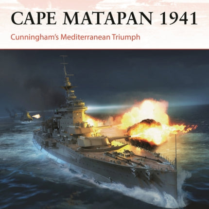 Cape Matapan 1941: Cunningham’s Mediterranean Triumph