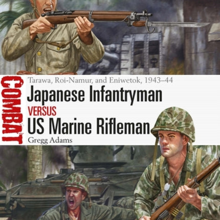 Japanese Infantryman vs US Marine Rifleman: Tarawa, Roi-Namur, and Eniwetok, 1943–44