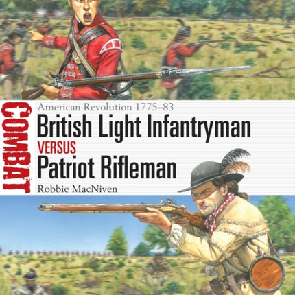 British Light Infantryman vs Patriot Rifleman: American Revolution 1775–83