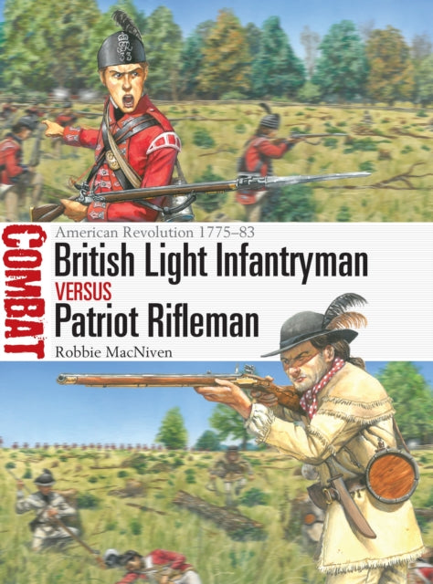 British Light Infantryman vs Patriot Rifleman: American Revolution 1775–83