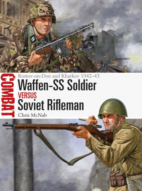 Waffen-SS Soldier vs Soviet Rifleman: Rostov-on-Don and Kharkov 1942–43