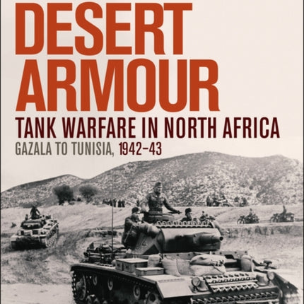 Desert Armour: Tank Warfare in North Africa: Gazala to Tunisia, 1942–43