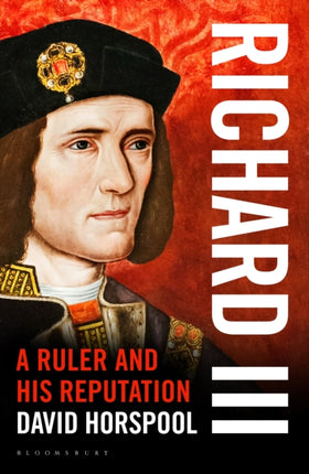 Richard III A Ruler and his Reputation