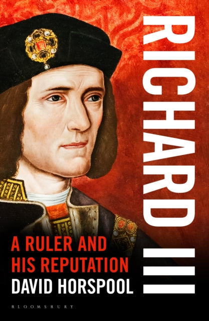 Richard III A Ruler and his Reputation