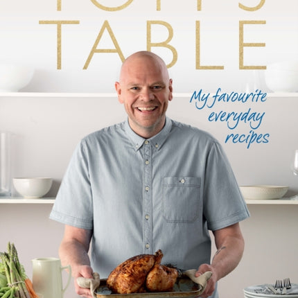 Tom's Table: My Favourite Everyday Recipes