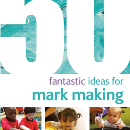 50 Fantastic Ideas for Mark Making