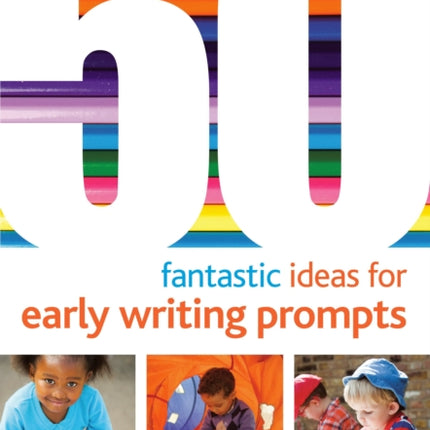 50 Fantastic Ideas for Early Writing Prompts