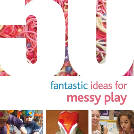 50 Fantastic Ideas for Messy Play