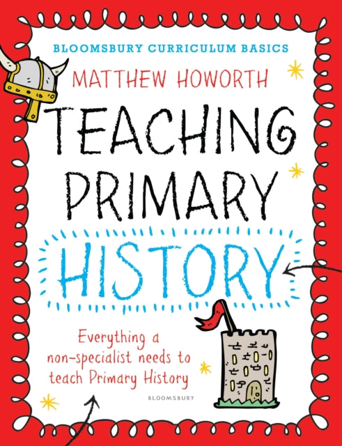 Bloomsbury Curriculum Basics: Teaching Primary History