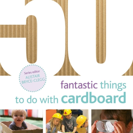 50 Fantastic Things to Do with Cardboard