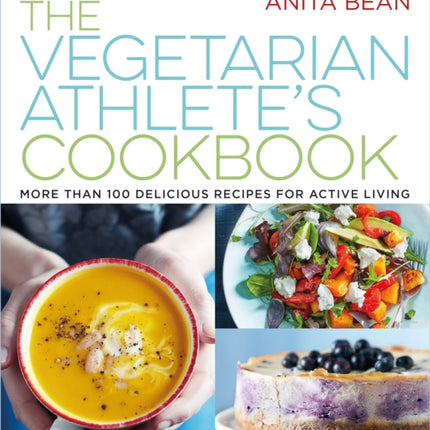 The Vegetarian Athlete's Cookbook: More Than 100 Delicious Recipes for Active Living