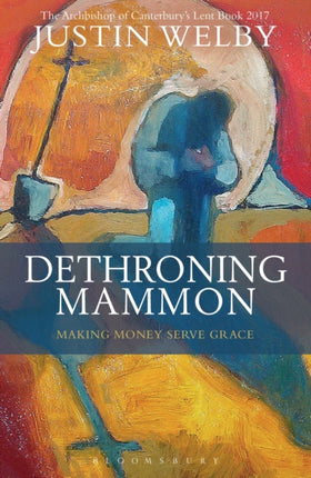 Dethroning Mammon Making Money Serve Grace