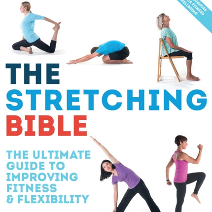 The Stretching Bible: The Ultimate Guide to Improving Fitness and Flexibility