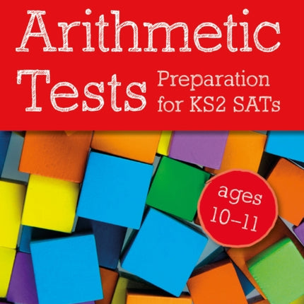 Arithmetic Tests for ages 10-11: Preparation for KS2 SATs