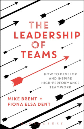 The Leadership of Teams: How to Develop and Inspire High-performance Teamwork