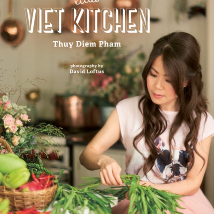 The Little Viet Kitchen: Over 100 authentic and delicious Vietnamese recipes