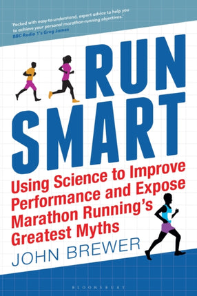 Run Smart: Using Science to Improve Performance and Expose Marathon Running’s Greatest Myths