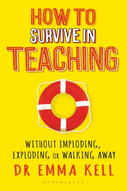 How to Survive in Teaching: Without imploding, exploding or walking away