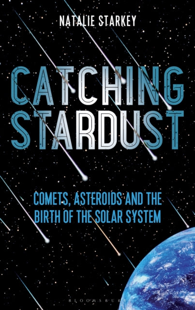 Catching Stardust: Comets, Asteroids and the Birth of the Solar System