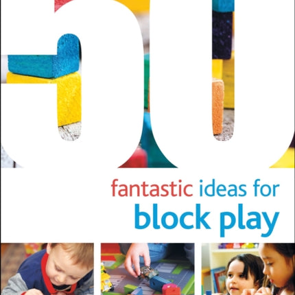 50 Fantastic Ideas for Block Play