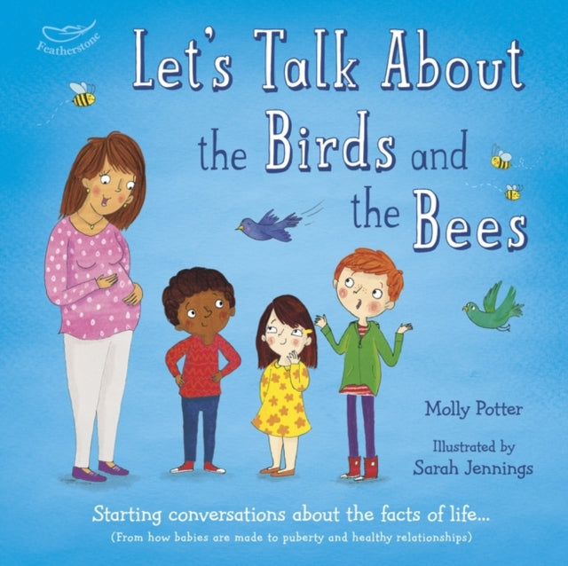 Let's Talk About the Birds and the Bees: A Let’s Talk picture book to start conversations with children about the facts of life (From how babies are made to puberty and healthy relationships)