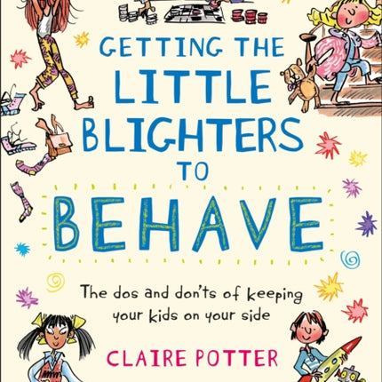 Getting the Little Blighters to Behave: A practical guide to encourage good behaviour in children