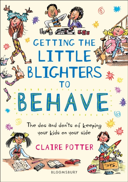 Getting the Little Blighters to Behave: A practical guide to encourage good behaviour in children