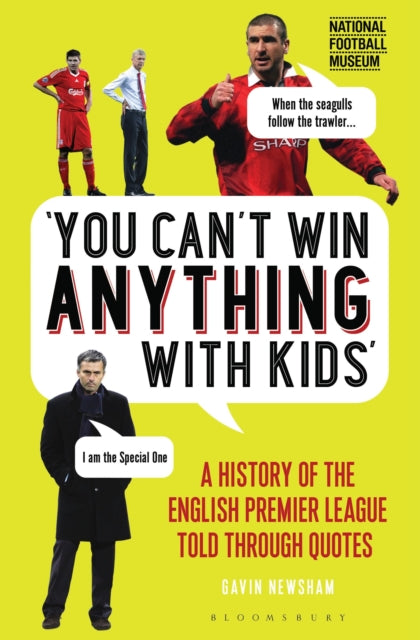 You Can’t Win Anything With Kids: A History of the English Premier League Told Through Quotes