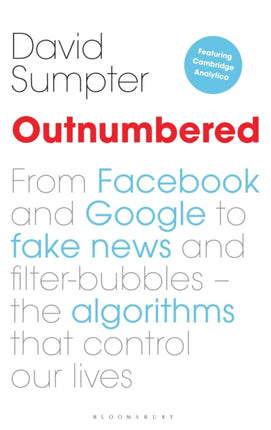 Outnumbered: From Facebook and Google to Fake News and Filter-bubbles – The Algorithms That Control Our Lives