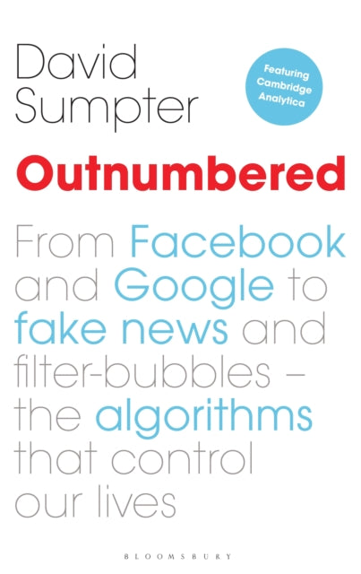 Outnumbered: From Facebook and Google to Fake News and Filter-bubbles – The Algorithms That Control Our Lives