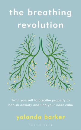 The Breathing Revolution: Train yourself to breathe properly to banish anxiety and find your inner calm