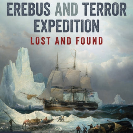 Sir John Franklin’s Erebus and Terror Expedition: Lost and Found