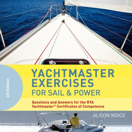 Yachtmaster Exercises for Sail and Power: Questions and Answers for the RYA Yachtmaster® Certificates of Competence