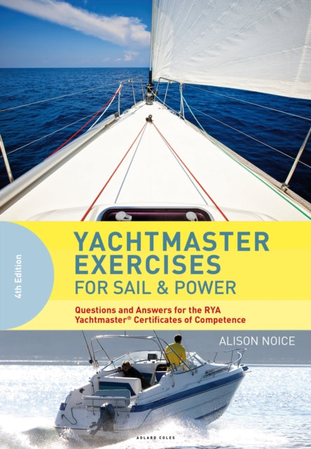 Yachtmaster Exercises for Sail and Power: Questions and Answers for the RYA Yachtmaster® Certificates of Competence